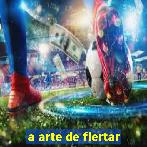 a arte de flertar